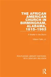 Book cover of The African American Church in Birmingham, Alabama, 1815-1963 by Wilson Fallin Jr.