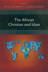 Book cover of The African Christian and Islam by John Azumah