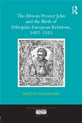 Book cover of The African Prester John and the Birth of Ethiopian-European Relations, 1402-1555 by Matteo Salvadore