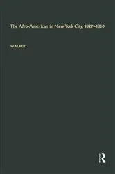 Book cover of The Afro-American in New York City, 1827-1860 by George E. Walker
