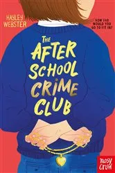 Book cover of The After School Crime Club by Hayley Webster
