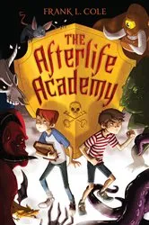 Book cover of The Afterlife Academy by Frank L. Cole