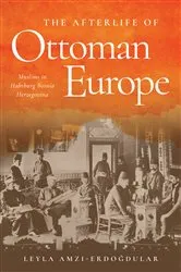 Book cover of The Afterlife of Ottoman Europe by Leyla Amzi-Erdogdular
