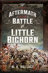 Book cover of The Aftermath of the Battle of Little Bighorn by W.A. Wallace