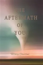 Book cover of The Aftermath of You by Hilary Charlene