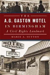 Book cover of The A.G. Gaston Motel in Birmingham: A Civil Rights Landmark by Marie A. Sutton