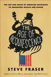 Book cover of The Age of Acquiescence by Steve Fraser