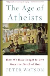 Book cover of The Age of Atheists by Peter Watson