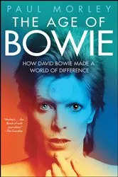 Book cover of The Age of Bowie by Paul Morley