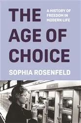 Book cover of The Age of Choice by Sophia Rosenfeld