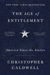 Book cover of The Age of Entitlement by Christopher Caldwell