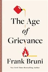Book cover of The Age of Grievance by Frank Bruni