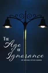 Book cover of The Age of Ignorance by Dr. Michael Ritivoi Hansen
