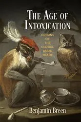 Book cover of The Age of Intoxication by Benjamin Breen