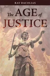 Book cover of The Age of Justice by Dacolias, Ray,