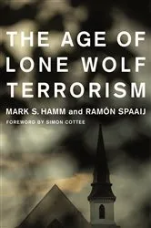 Book cover of The Age of Lone Wolf Terrorism by Mark Hamm