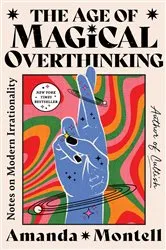 Book cover of The Age of Magical Overthinking by Amanda Montell