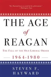 Book cover of The Age of Reagan: The Fall of the Old Liberal Order by Steven F. Hayward