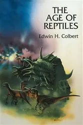 Book cover of The Age of Reptiles by Edwin H. Colbert