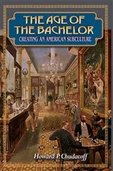 Book cover of The Age of the Bachelor by Howard P. Chudacoff