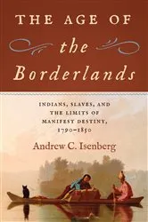 Book cover of The Age of the Borderlands by Andrew C. Isenberg