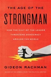 Book cover of The Age of the Strongman by Gideon Rachman