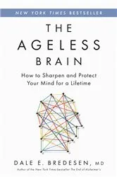 Book cover of The Ageless Brain by Bredesen, Dale E., MD