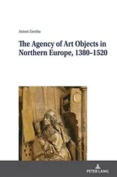 Book cover of The Agency of Art Objects in Northern Europe, 1380–1520 by Jan Burzyński