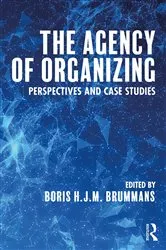 Book cover of The Agency of Organizing by Boris H. J. M. Brummans