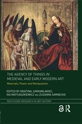 Book cover of The Agency of Things in Medieval and Early Modern Art by Grażyna Jurkowlaniec