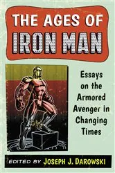 Book cover of The Ages of Iron Man by Joseph J. Darowski