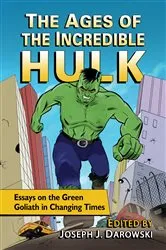 Book cover of The Ages of the Incredible Hulk by Joseph J. Darowski