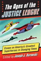 Book cover of The Ages of the Justice League by Joseph J. Darowski