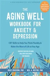 Book cover of The Aging Well Workbook for Anxiety and Depression by Julie Erickson
