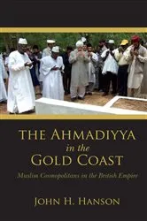 Book cover of The Ahmadiyya in the Gold Coast by John H. Hanson