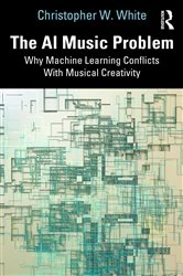 Book cover of The AI Music Problem by Christopher W. White