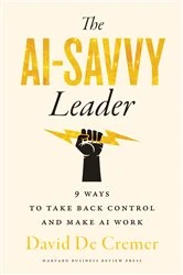 Book cover of The AI-Savvy Leader by David De Cremer
