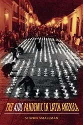 Book cover of The AIDS Pandemic in Latin America by Shawn C. Smallman