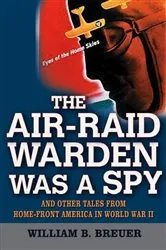 Book cover of The Air-Raid Warden Was a Spy by William B. Breuer