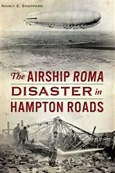 Book cover of The Airship ROMA Disaster in Hampton Roads by Nancy E. Sheppard