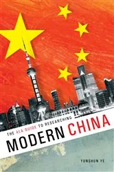 Book cover of The ALA Guide to Researching Modern China by Yunshan Ye