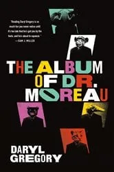Book cover of The Album of Dr. Moreau by Daryl Gregory