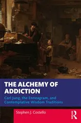 Book cover of The Alchemy of Addiction by Stephen J. Costello