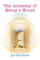 Book cover of The Alchemy of Being a House by Jen Peer Rich
