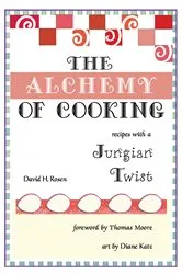 Book cover of The Alchemy of Cooking by David H. Rosen