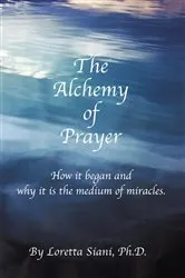 Book cover of The Alchemy of Prayer by Loretta M. Siani Ph.D.