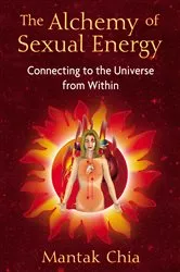 Book cover of The Alchemy of Sexual Energy by Mantak Chia