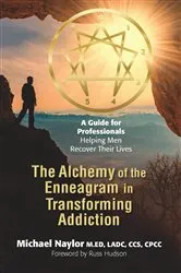 Book cover of The Alchemy of the Enneagram in Transforming Addiction by Michael Naylor