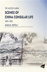 Book cover of The Alcock Album: Scenes of China Consular Life 1843–1853 by Andrew Hillier