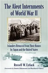 Book cover of The Aleut Internments of World War II by Russell W. Estlack